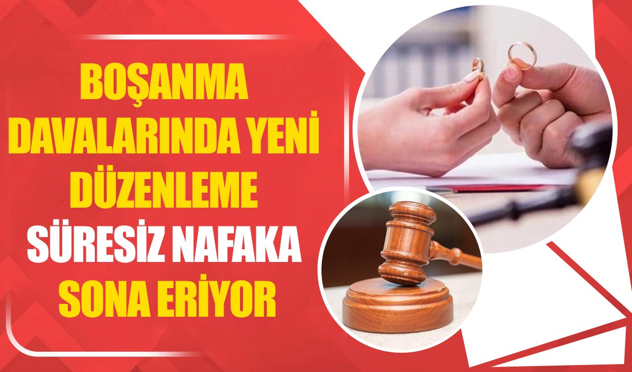 Boşanma davalarında yeni düzenleme! Süresiz nafaka sona eriyor