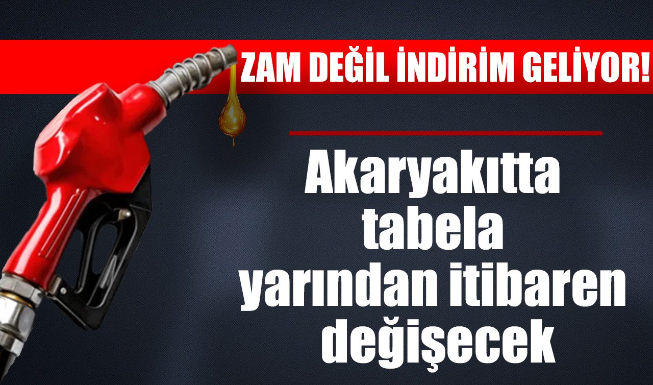 Zam değil indirim geliyor! Akaryakıtta tabela yarından itibaren değişecek
