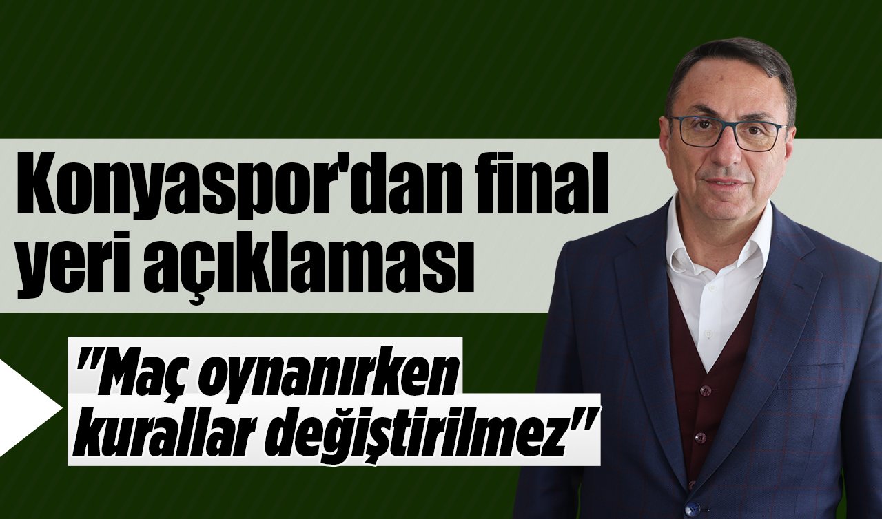 Konyaspor’dan final yeri açıklaması: “Maç oynanırken kurallar değiştirilmez’’
