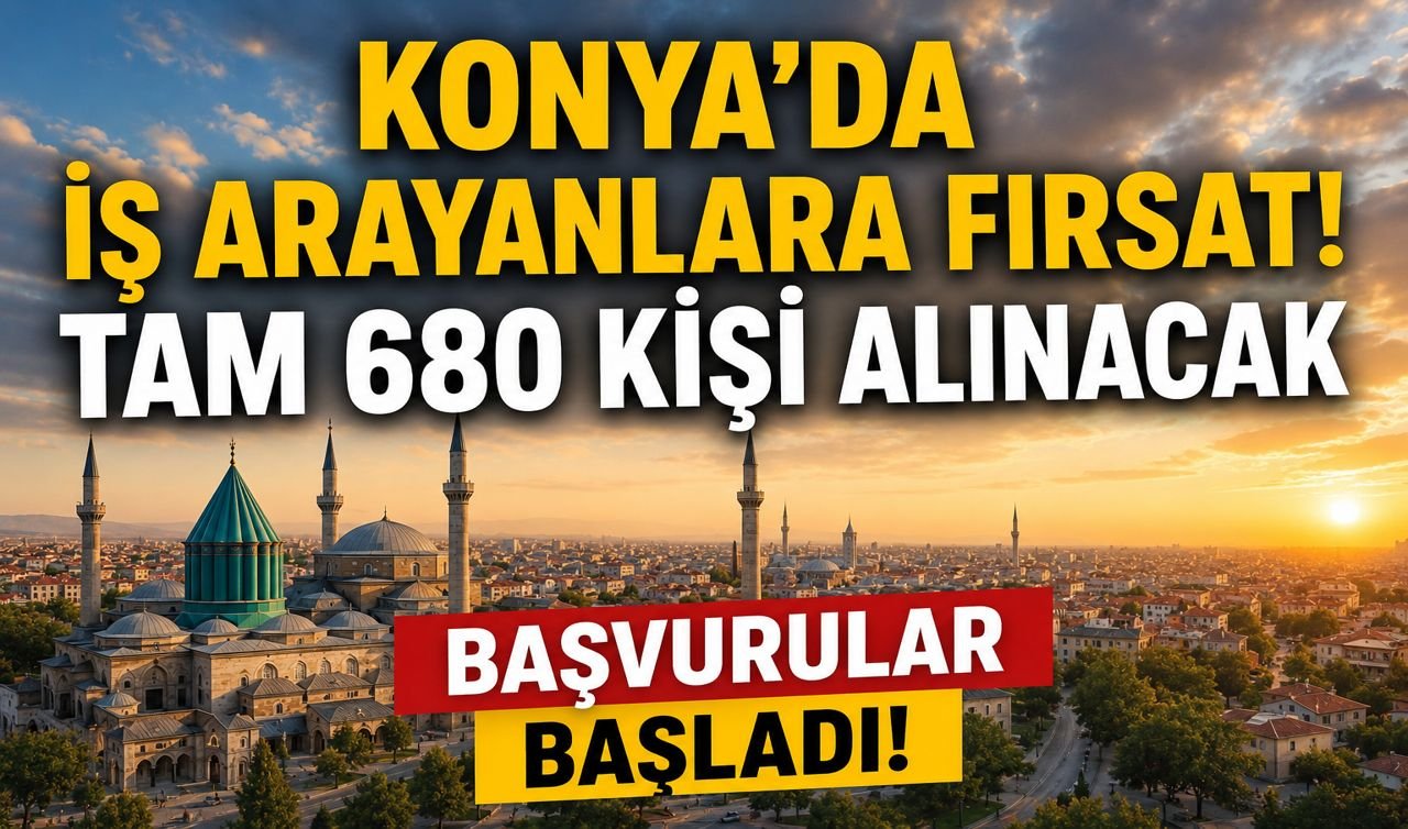 Konya’da iş arayanlara fırsat! Tam 680 kişi alınacak
