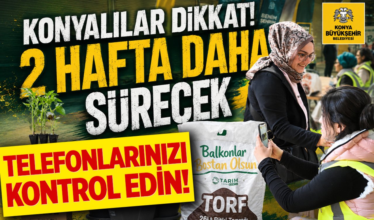 Konyalılar dikkat! 2 hafta daha sürecek: Telefonlarınızı kontrol edin