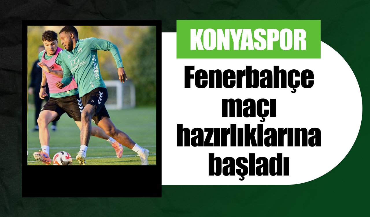 Konyaspor Fenerbahçe maçı hazırlıklarına başladı