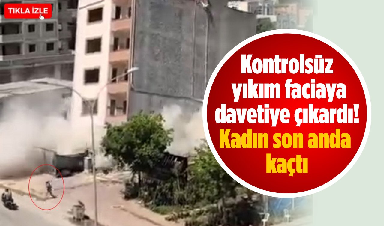 Kontrolsüz yıkım faciaya davetiye çıkardı! Kadın son anda kaçtı