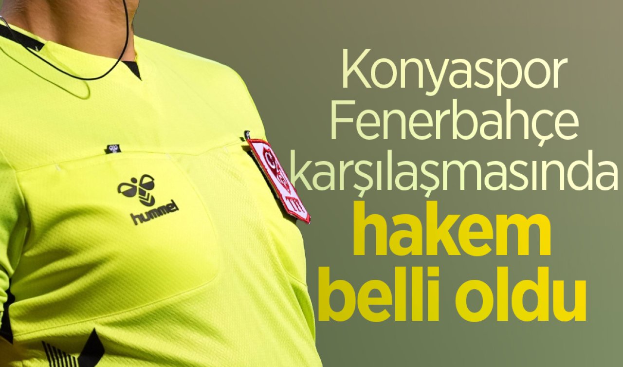 Konyaspor - Fenerbahçe karşılaşmasında hakem belli oldu 