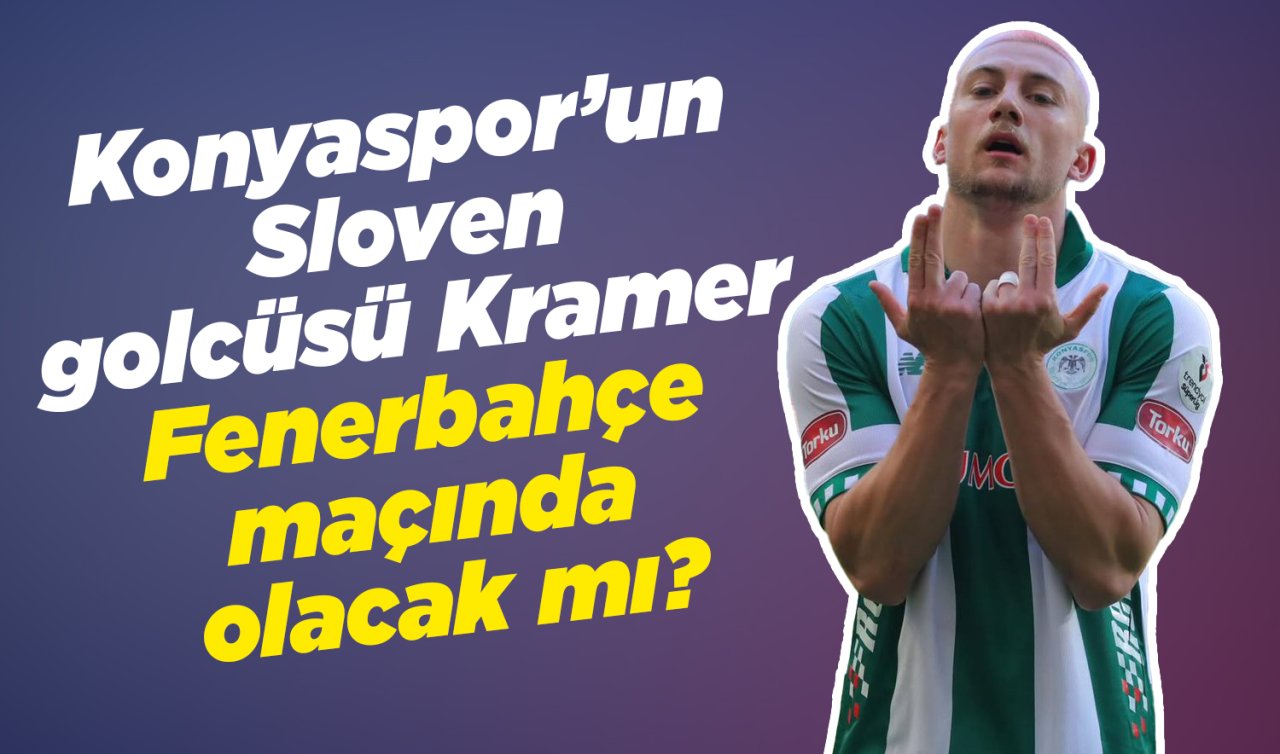 Konyaspor’un Sloven golcüsü Kramer Fenerbahçe maçında olacak mı?