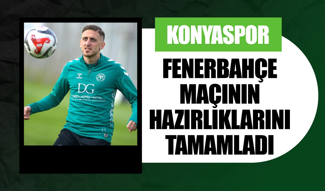 Konyaspor Fenerbahçe maçının hazırlıklarını tamamladı