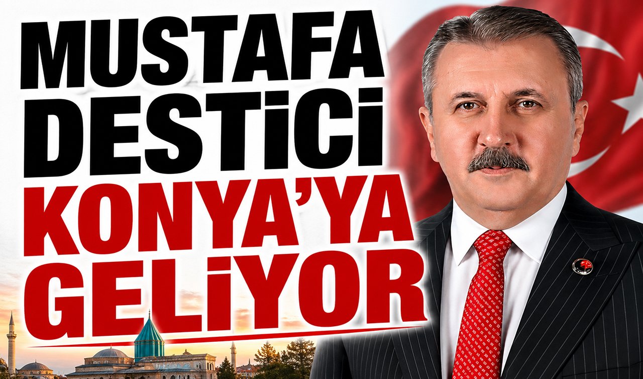Mustafa Destici Konya’ya geliyor