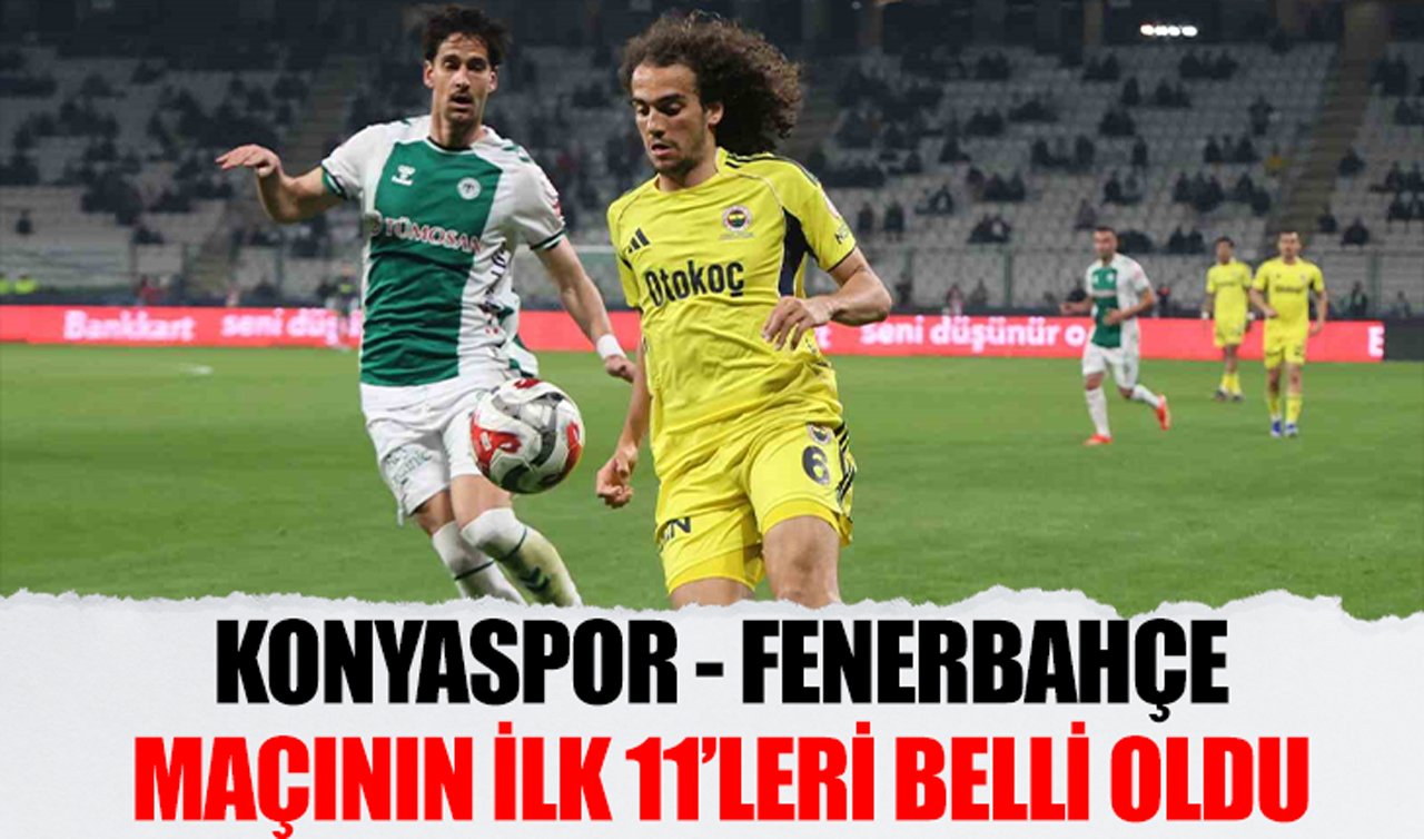 Konyaspor - Fenerbahçe maçının ilk 11’leri belli oldu