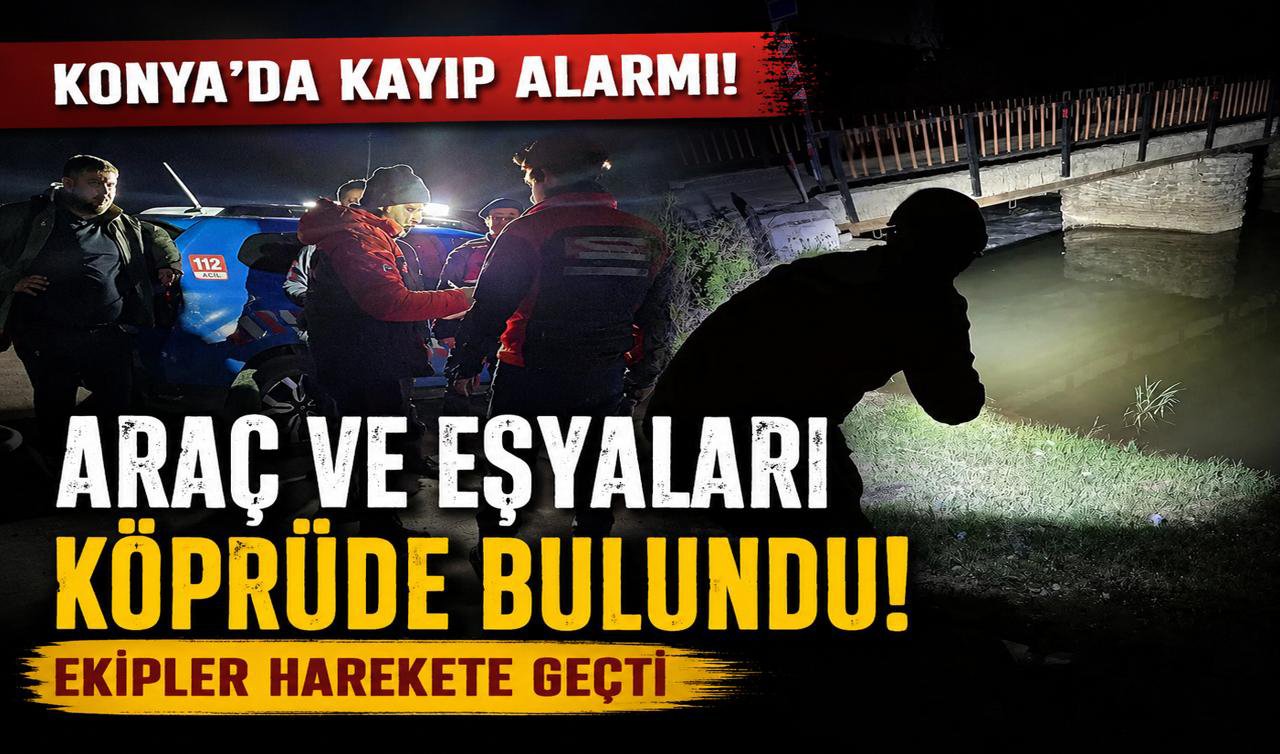Konya’da kayıp alarmı! Günlerdir haber alınamayan şahıs için arama çalışması başlatıldı