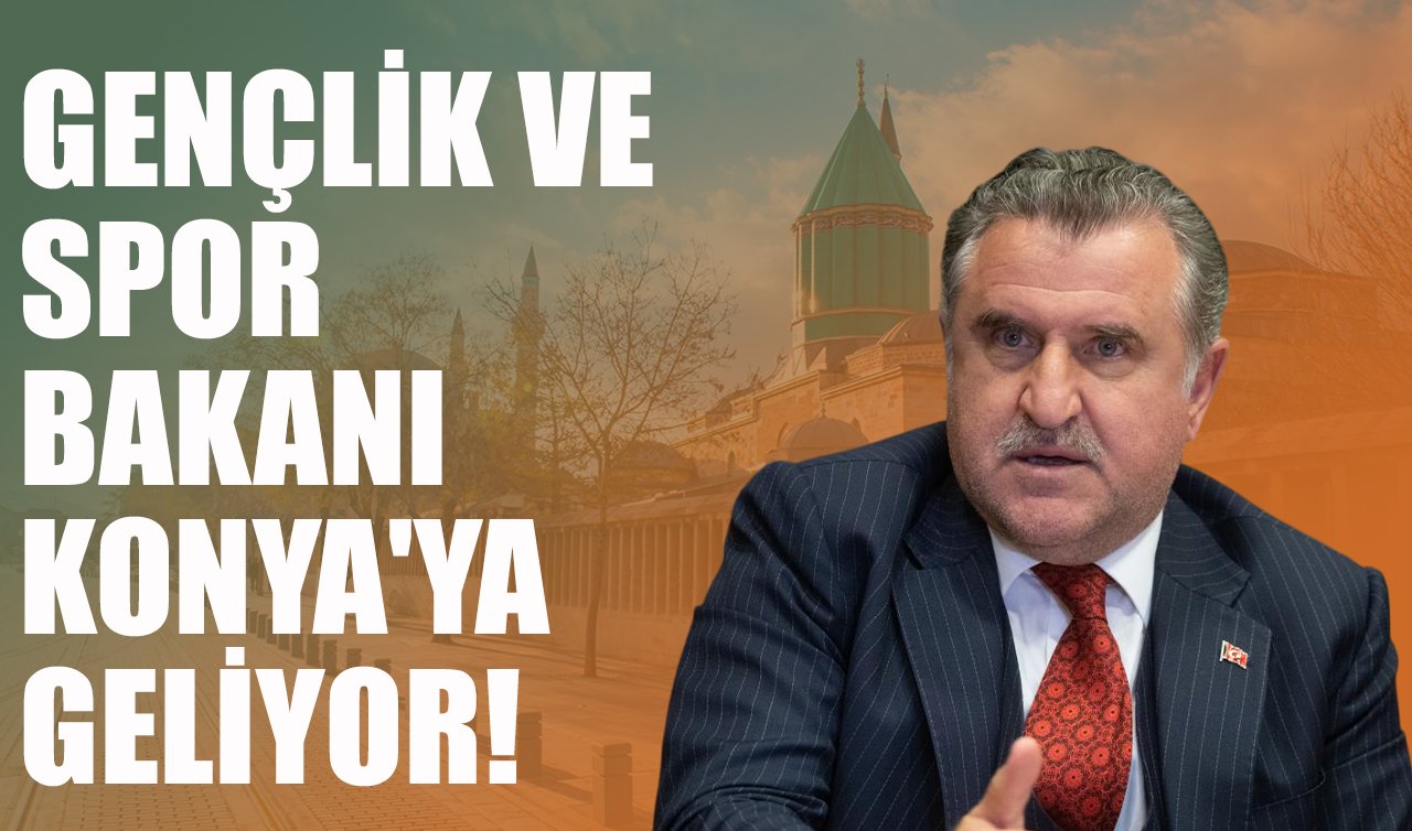 Gençlik ve Spor Bakanı Konya’ya geliyor!