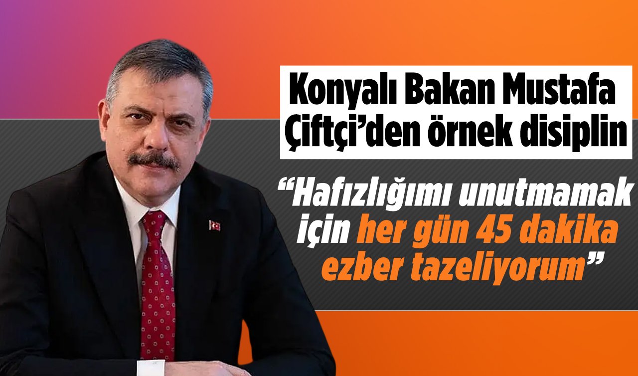 Konyalı Bakan Mustafa Çiftçi’den örnek disiplin: Her gün 45 dakika ezber tazeliyorum