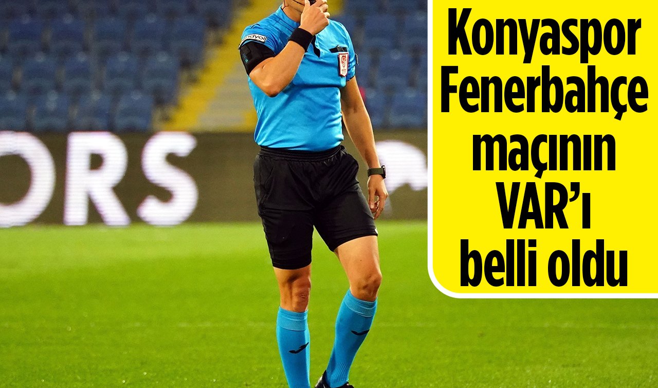 Konyaspor - Fenerbahçe maçının VAR’ı belli oldu