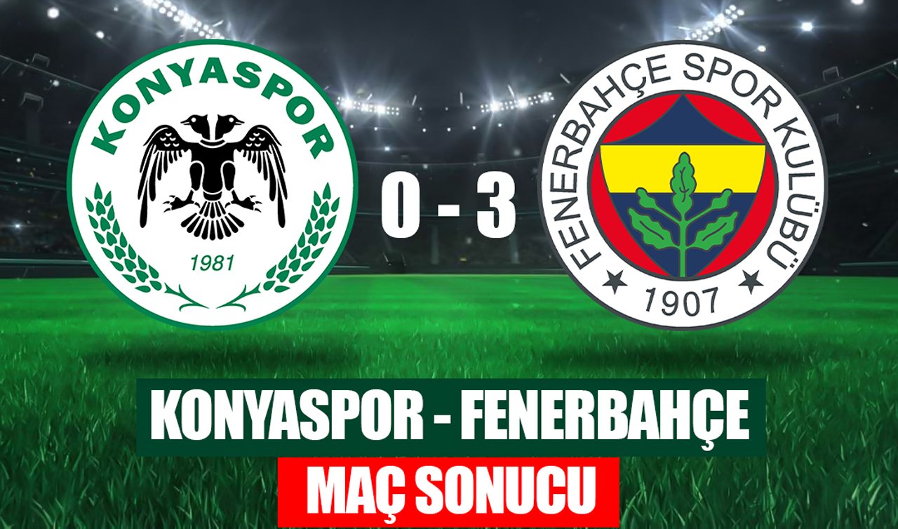 MAÇ SONUCU: KONYASPOR 0 - 3 FENERBAHÇE 