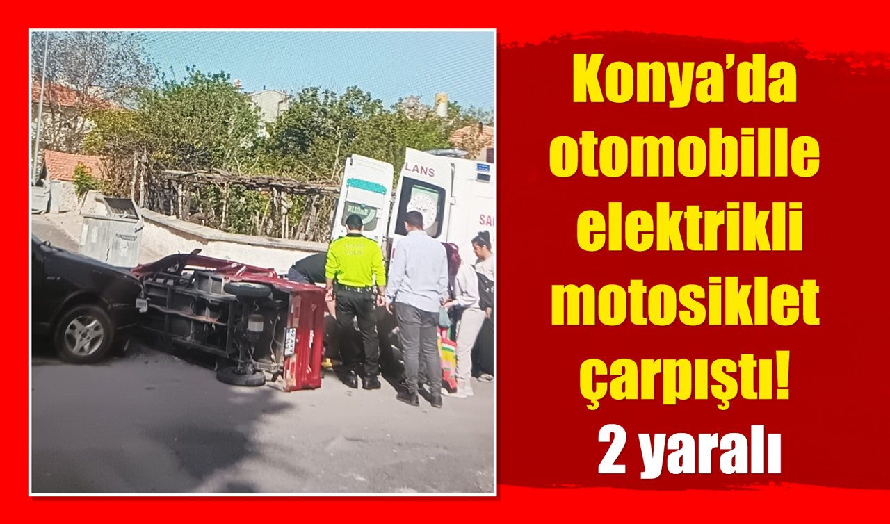 Konya’da otomobille elektrikli motosiklet çarpıştı! 2 yaralı