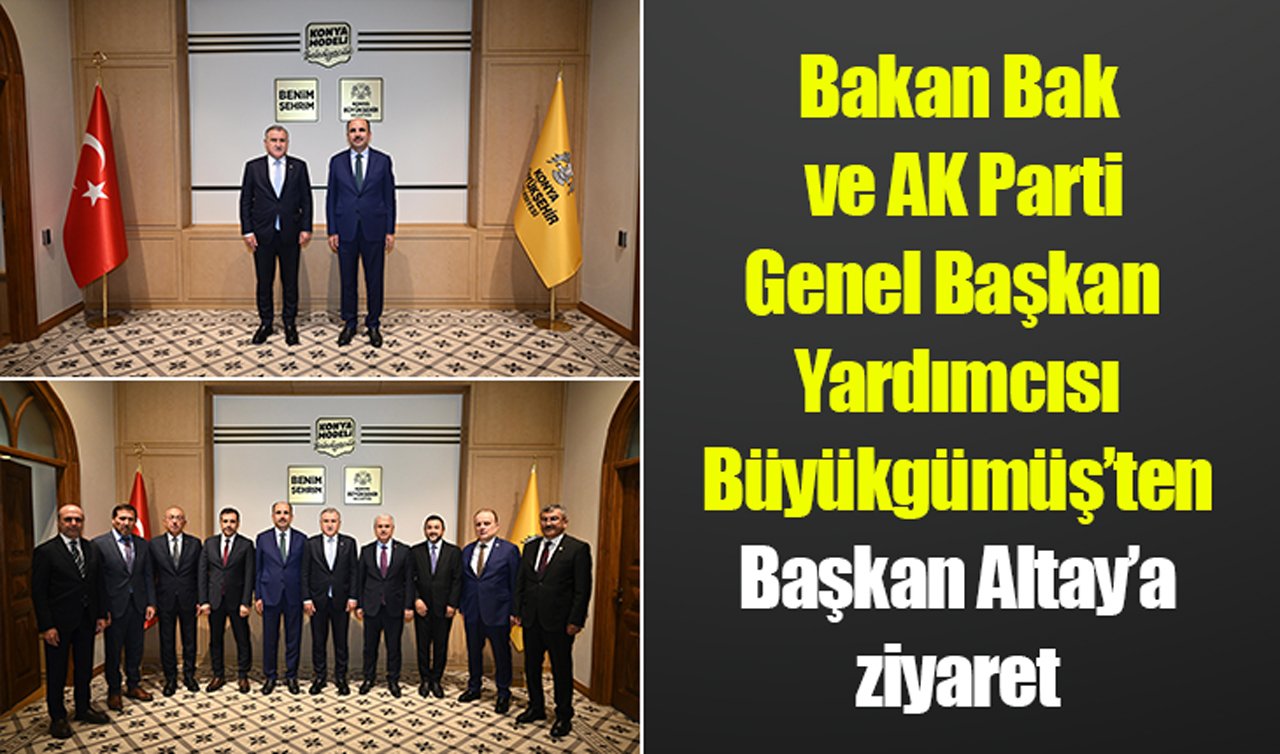 Bakan Bak  ve AK Parti Genel Başkan  Yardımcısı Büyükgümüş’ten Başkan Altay’a ziyaret 