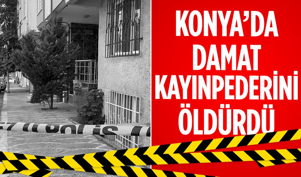 Konya’daki cinayette yeni gelişme! Kayınpederini öldürmüştü 