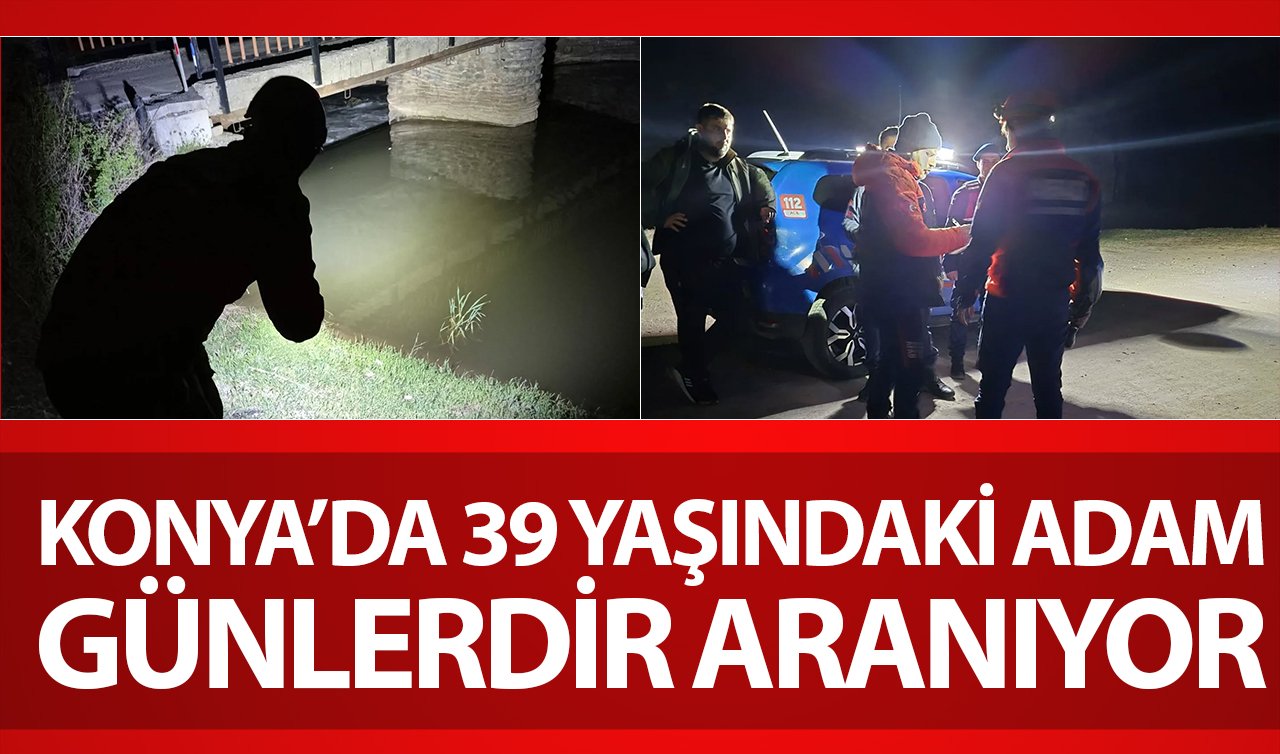 Konya’da 39 yaşındaki adam günlerdir aranıyor