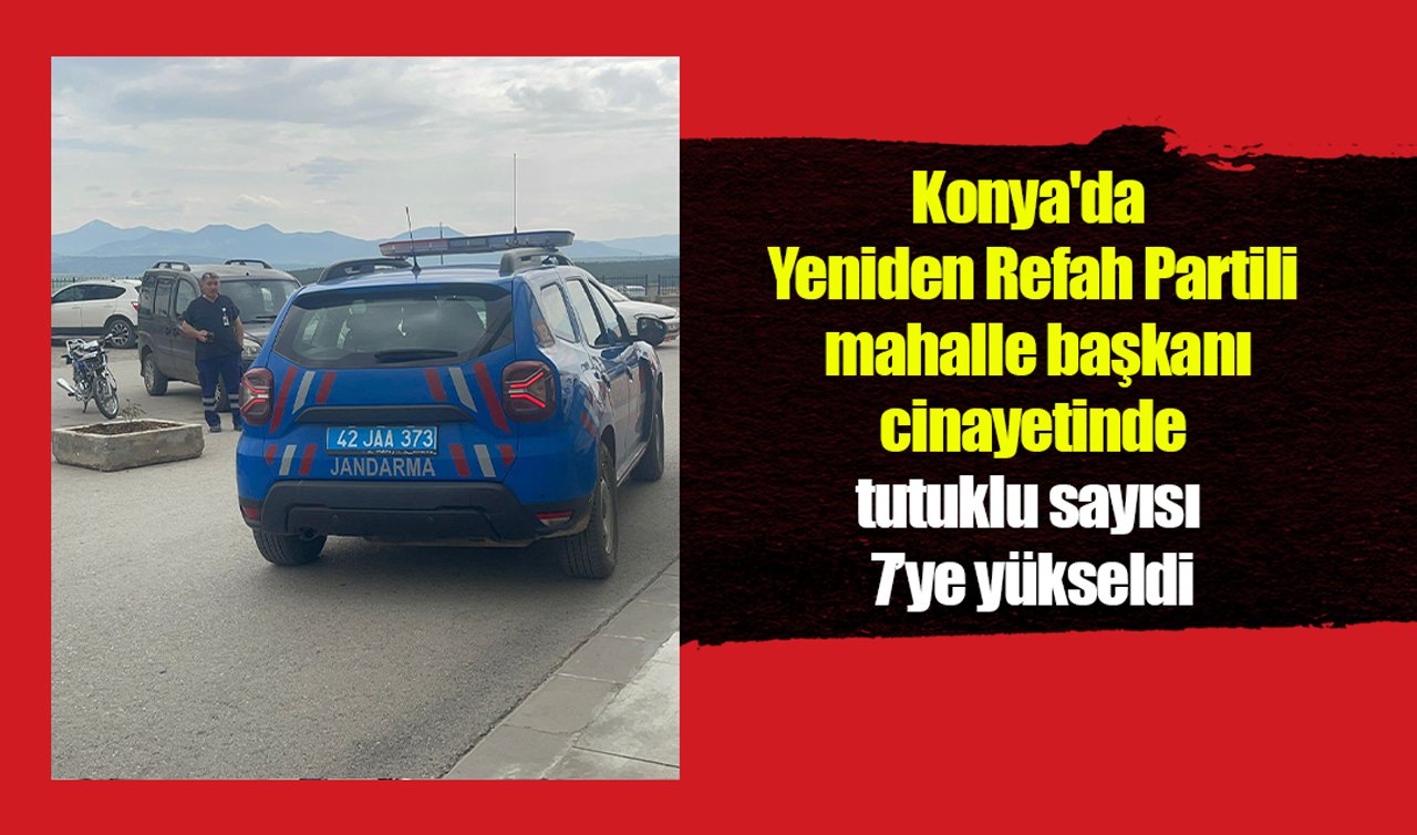 Konya’da Yeniden Refah Partili mahalle başkanı cinayetinde tutuklu sayısı 7’ye yükseldi