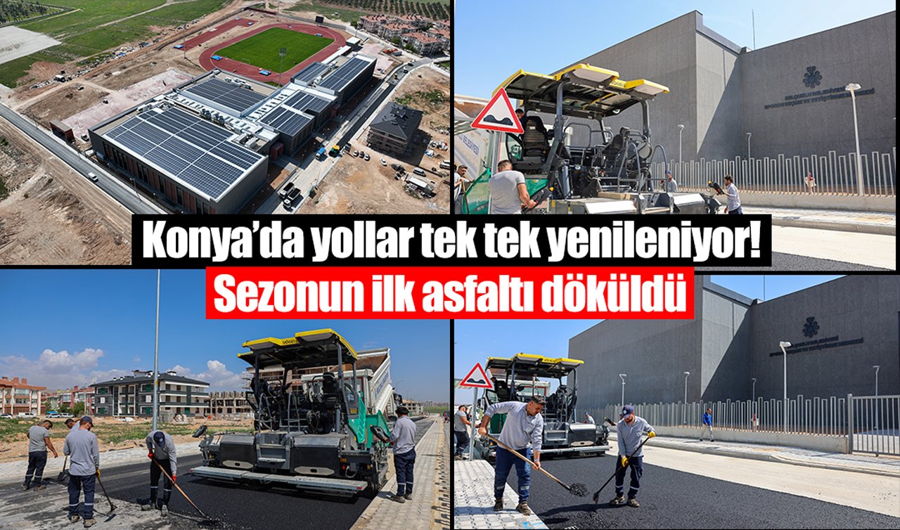Konya’da yollar tek tek yenileniyor! Sezonun ilk asfaltı döküldü