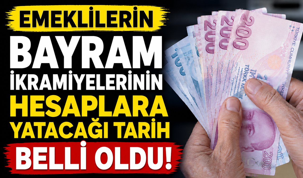 Emeklilerin bayram ikramiyelerinin hesaplara yatacağı tarih belli oldu