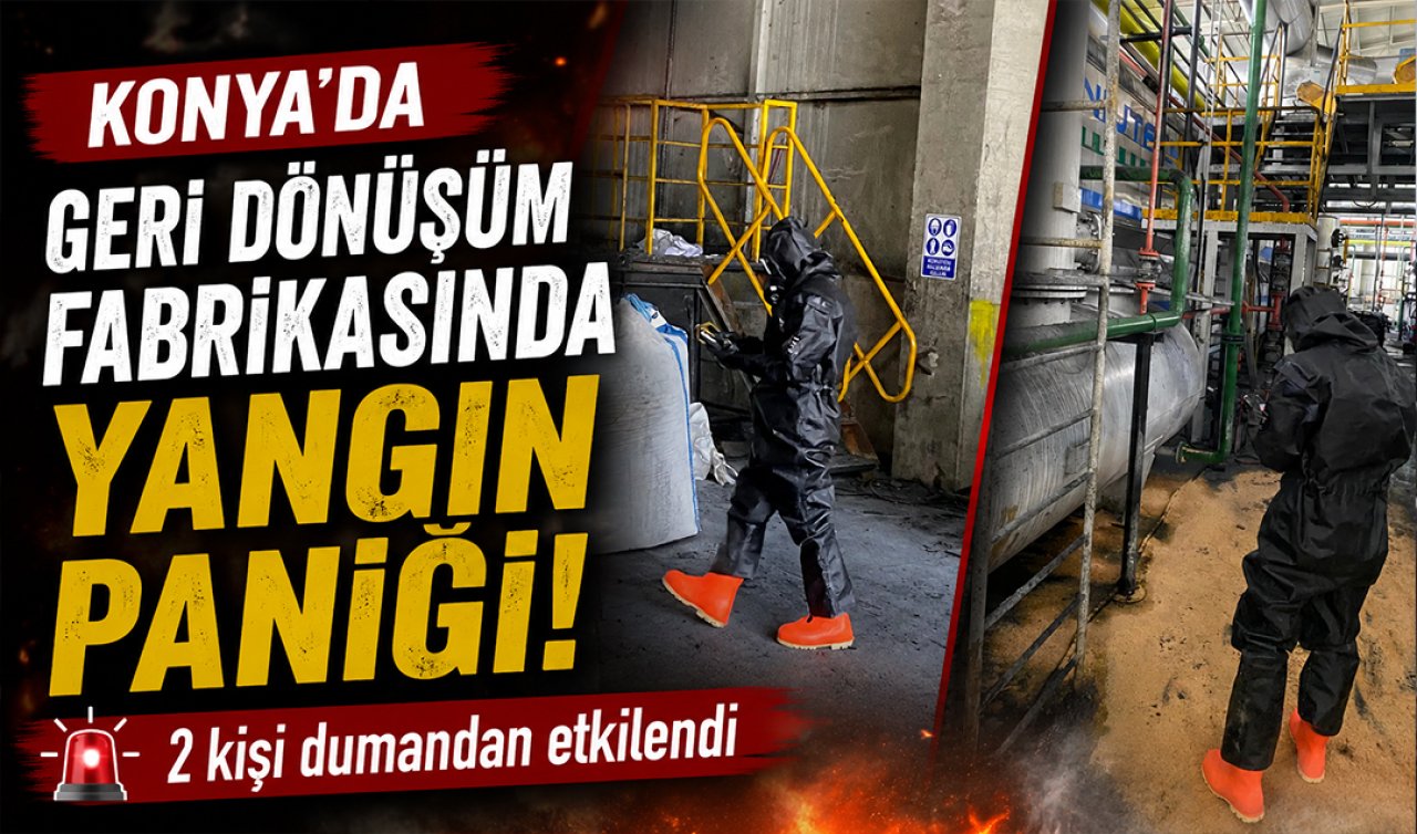 Konya’da geri dönüşüm fabrikasında yangın paniği! 2 kişi dumandan etkilendi