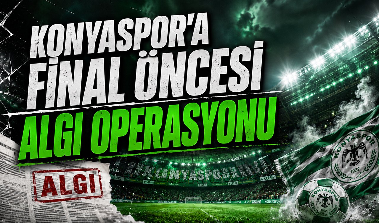 Konyaspor’a final öncesi algı operasyonu