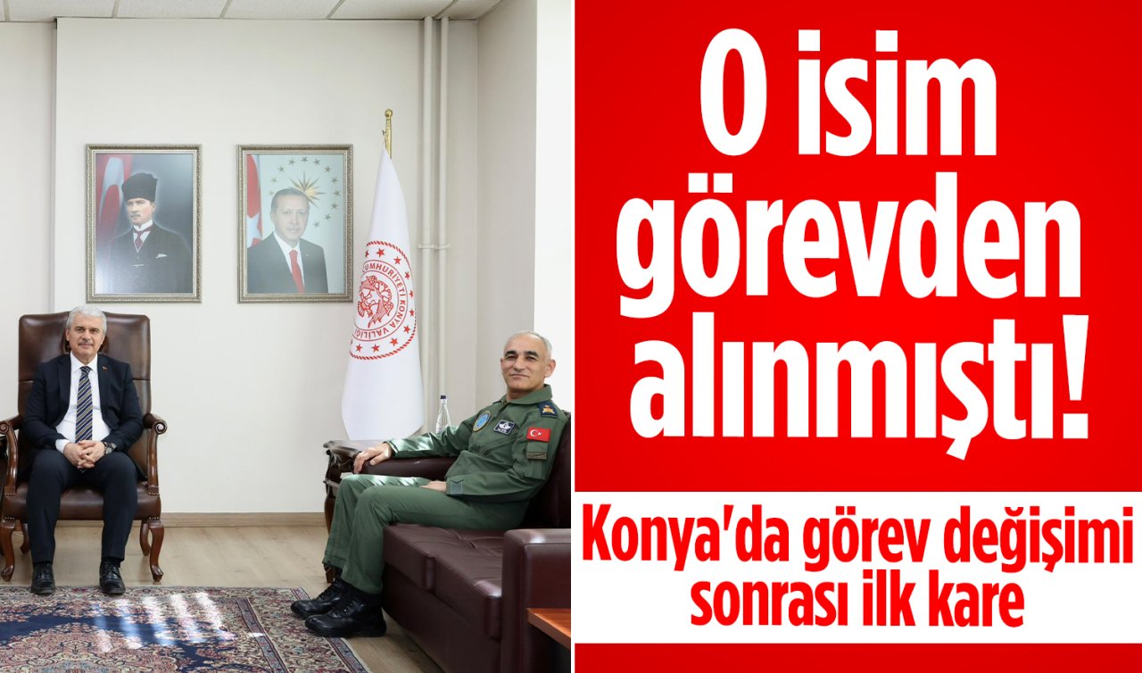 O isim görevden alınmıştı! Konya’da görev değişimi sonrası ilk kare 