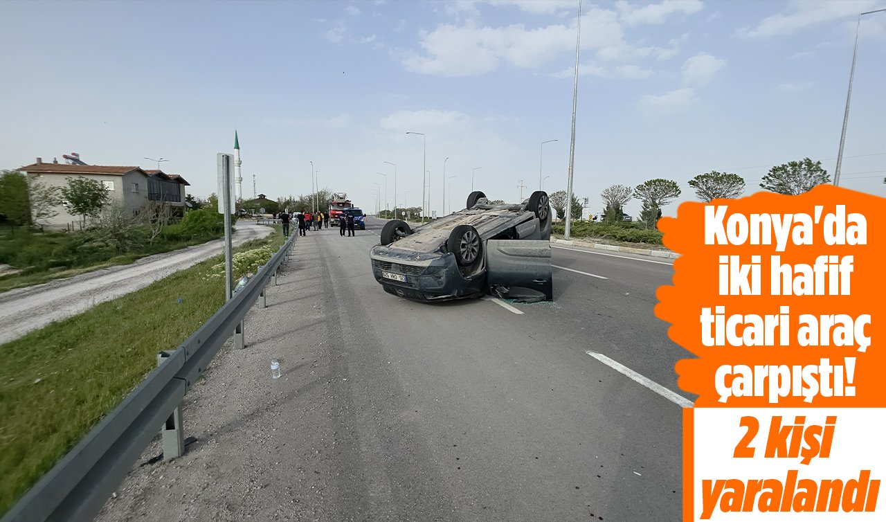 Konya’da iki hafif ticari araç çarpıştı! 2 kişi yaralandı 