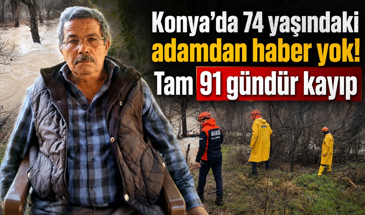Konya’da 74 yaşındaki adamdan haber yok! Tam 91 gündür kayıp