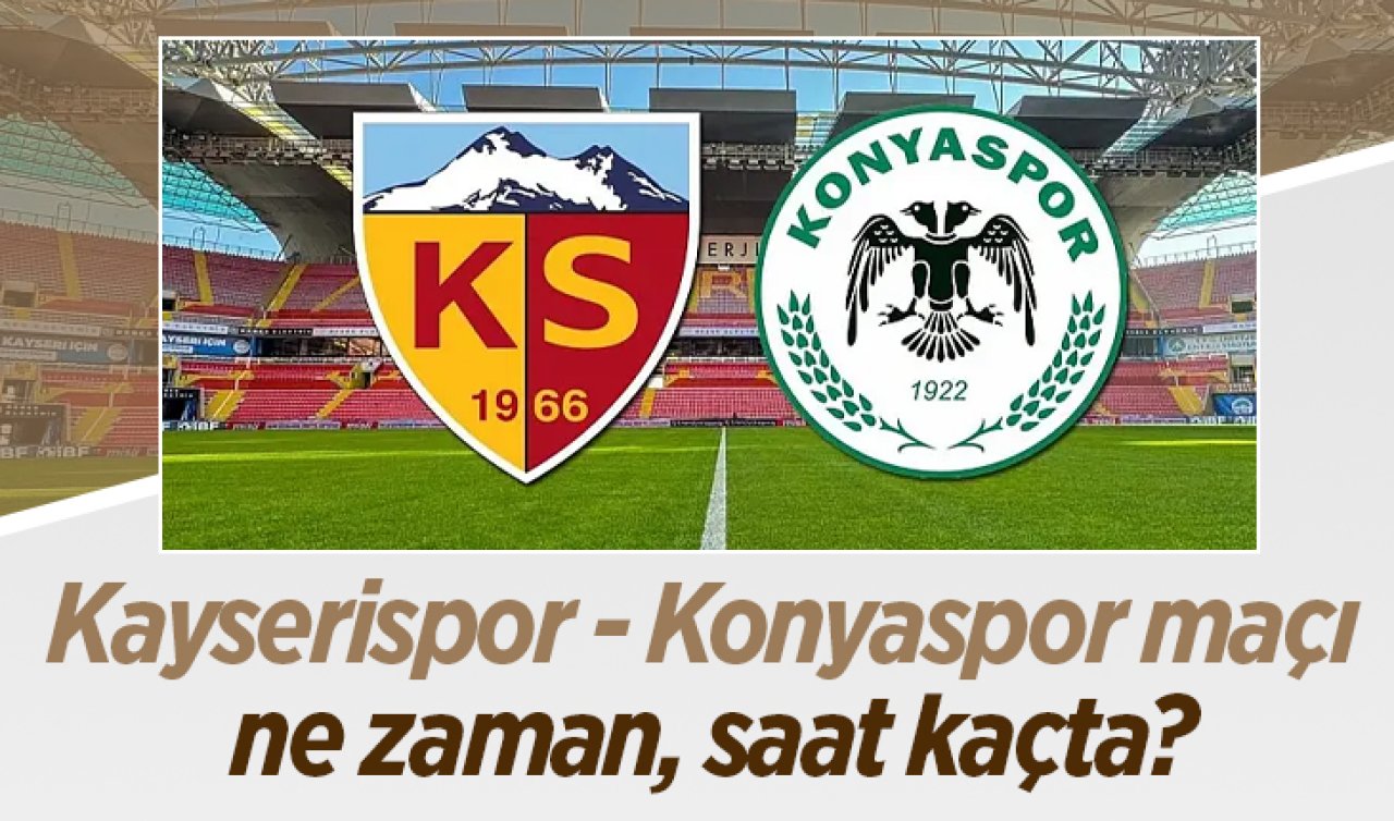 Kayserispor - Konyaspor maçı ne zaman, saat kaçta?