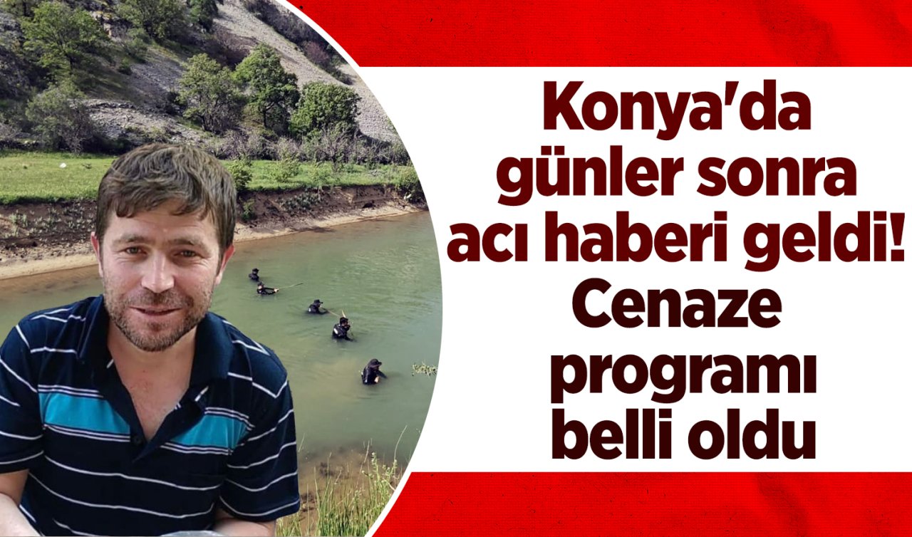 Konya’da günler sonra acı haberi geldi! Cenaze programı belli oldu 