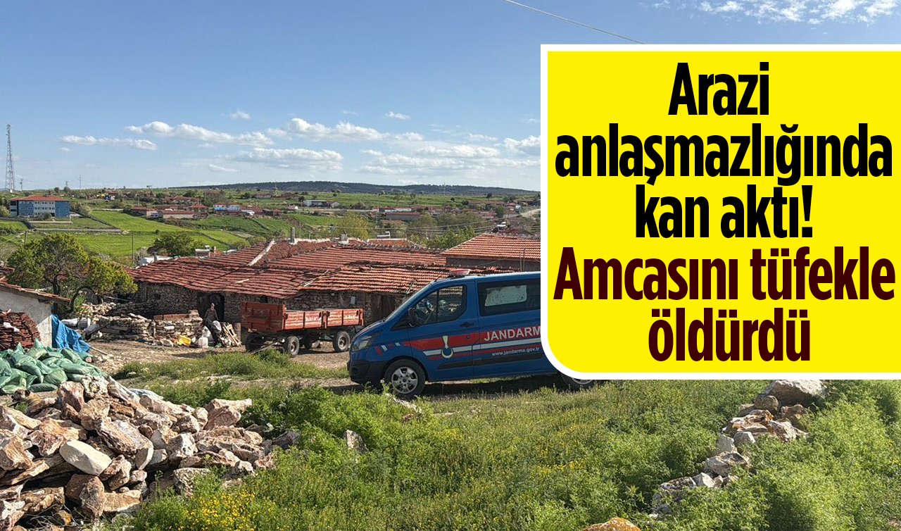 Arazi anlaşmazlığında kan aktı! Amcasını tüfekle öldürdü