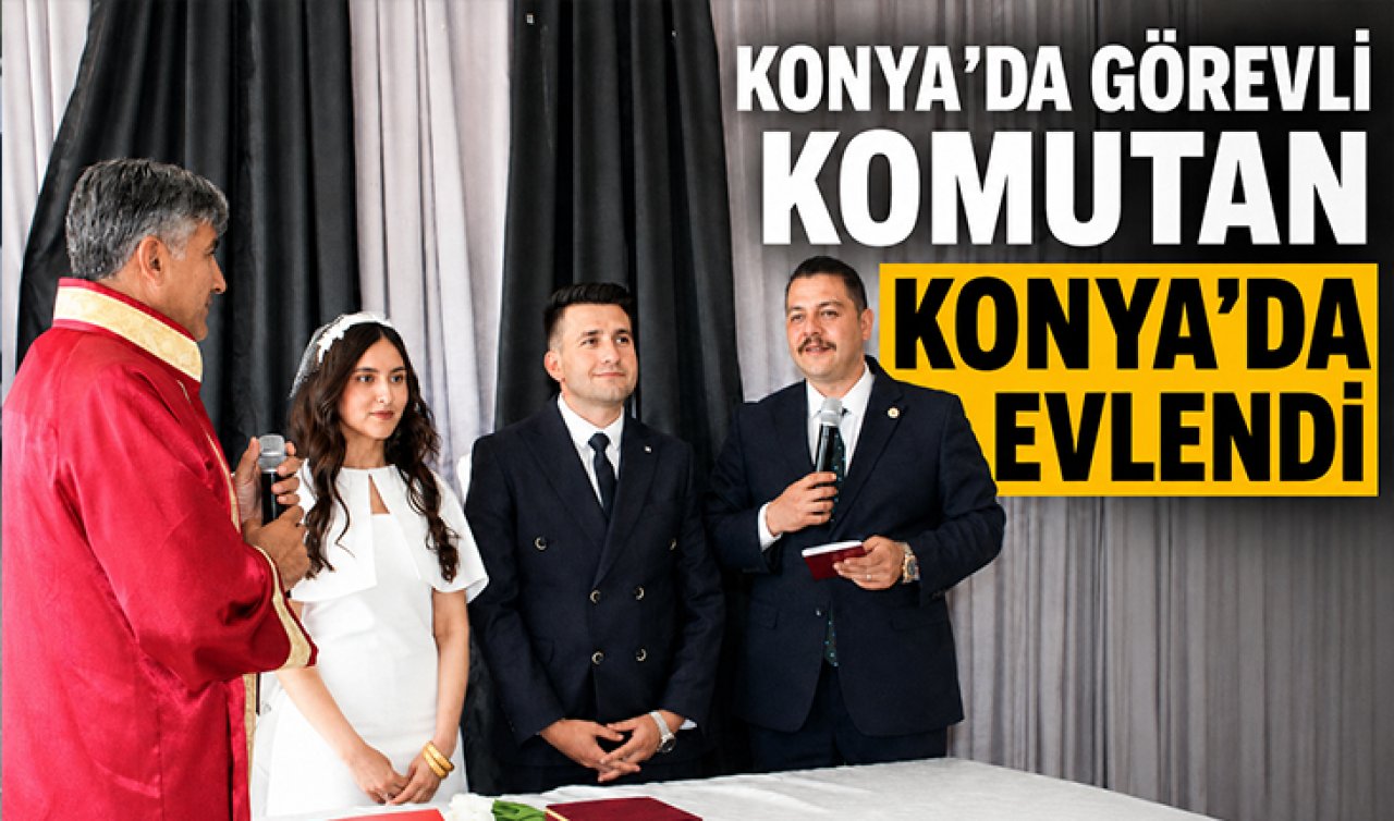 Konya’da görevli komutan Konya’da evlendi