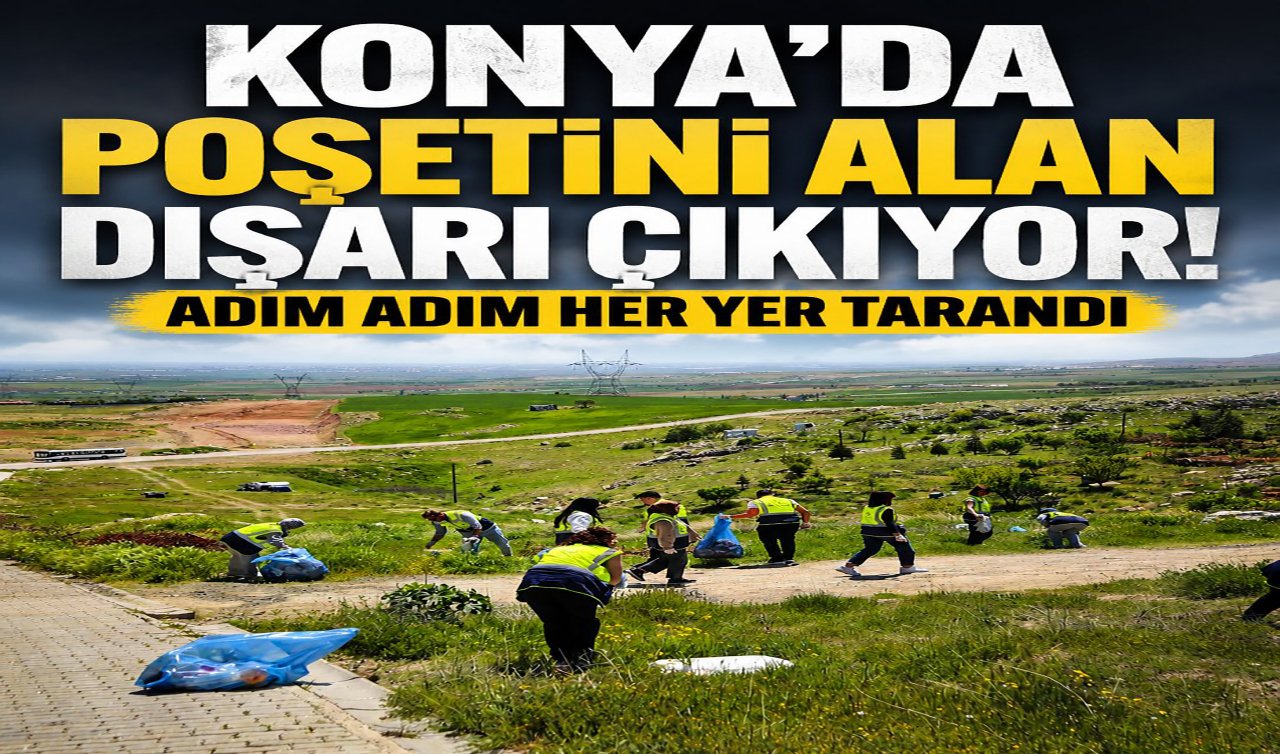 Konya’da poşetini alan dışarı çıkıyor! Adım adım her yer tarandı
