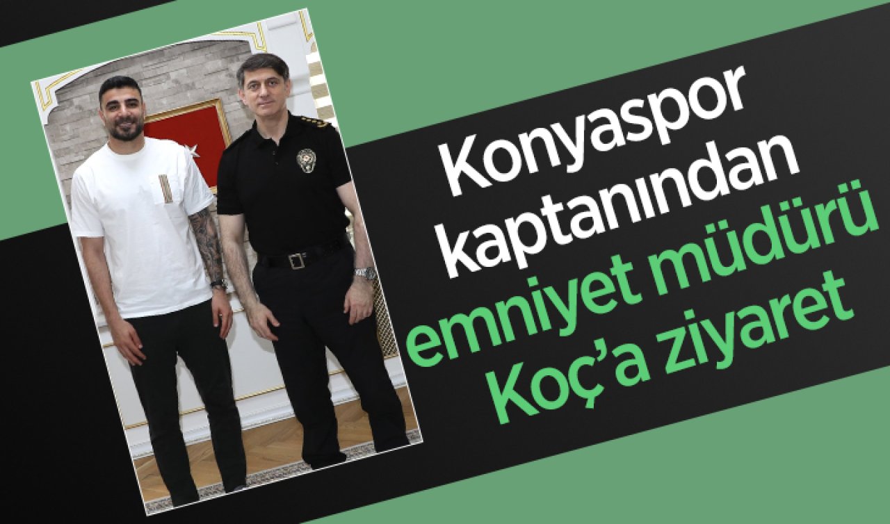 Konyaspor kaptanından emniyet müdürü Koç’a ziyaret