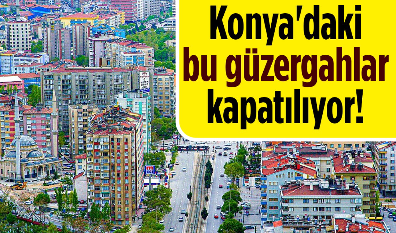 Konya’daki bu güzergahlar kapatılıyor! Saat ve tarih verildi 