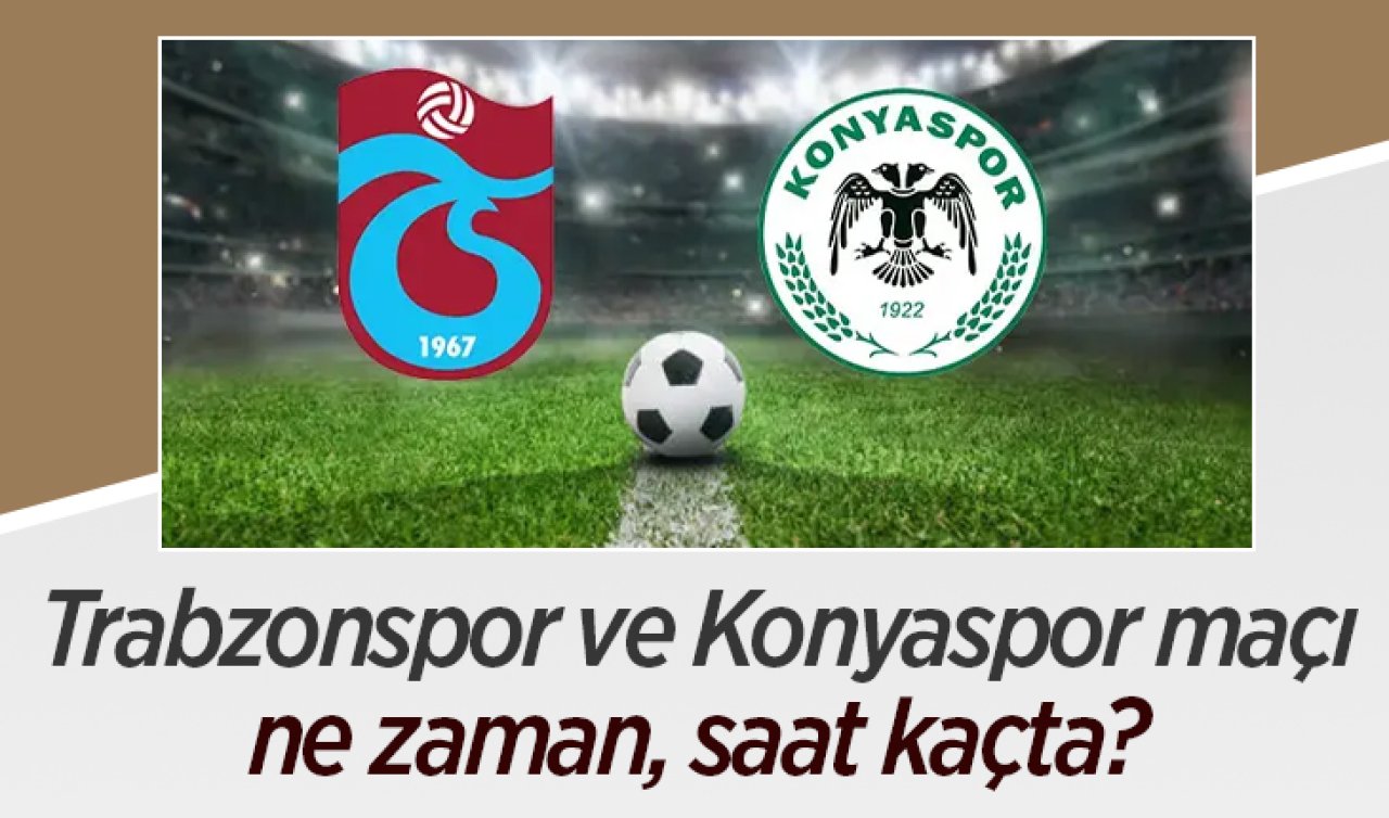 Erzurum’da kamp yapan iki takım kupa finalinde karşılaşacak! Trabzonspor ve Konyaspor maçı ne zaman, saat kaçta? 