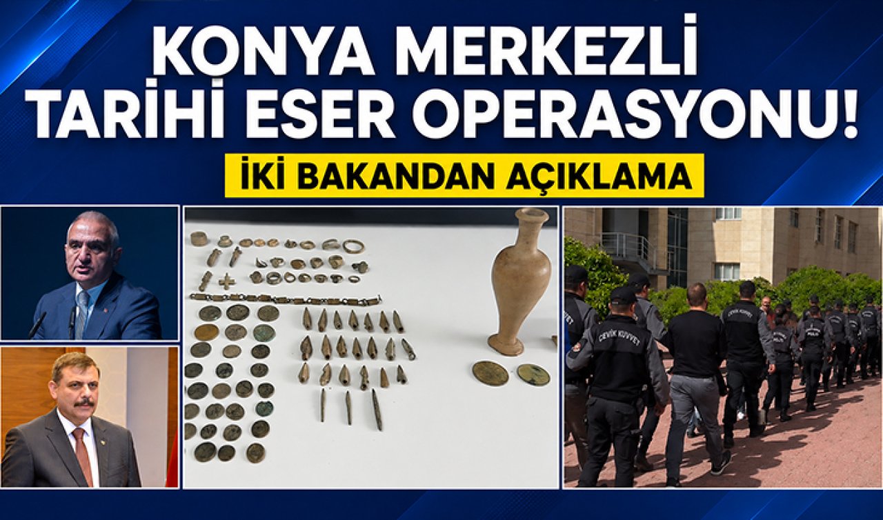 Konya merkezli tarihi eser operasyonu! İki bakandan açıklama