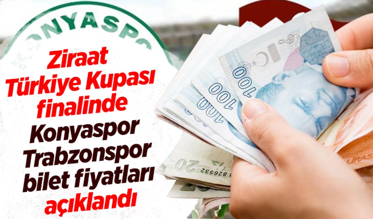 Ziraat Türkiye Kupası finalinde Konyaspor – Trabzonspor bilet fiyatları açıklandı 