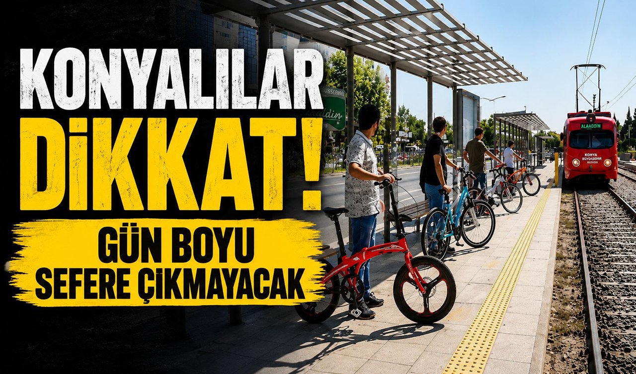 Konyalılar dikkat! Gün boyu sefere çıkmayacak