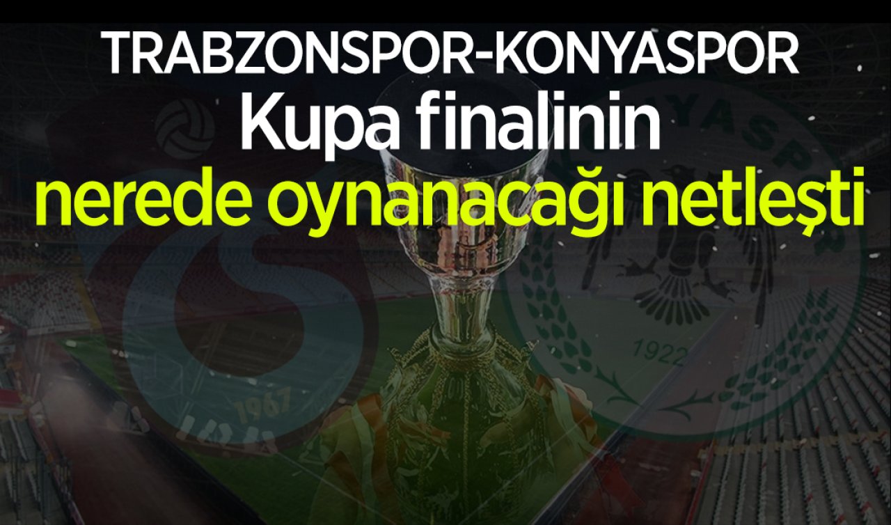 Kupa finalinin nerede oynanacağı netleşti 