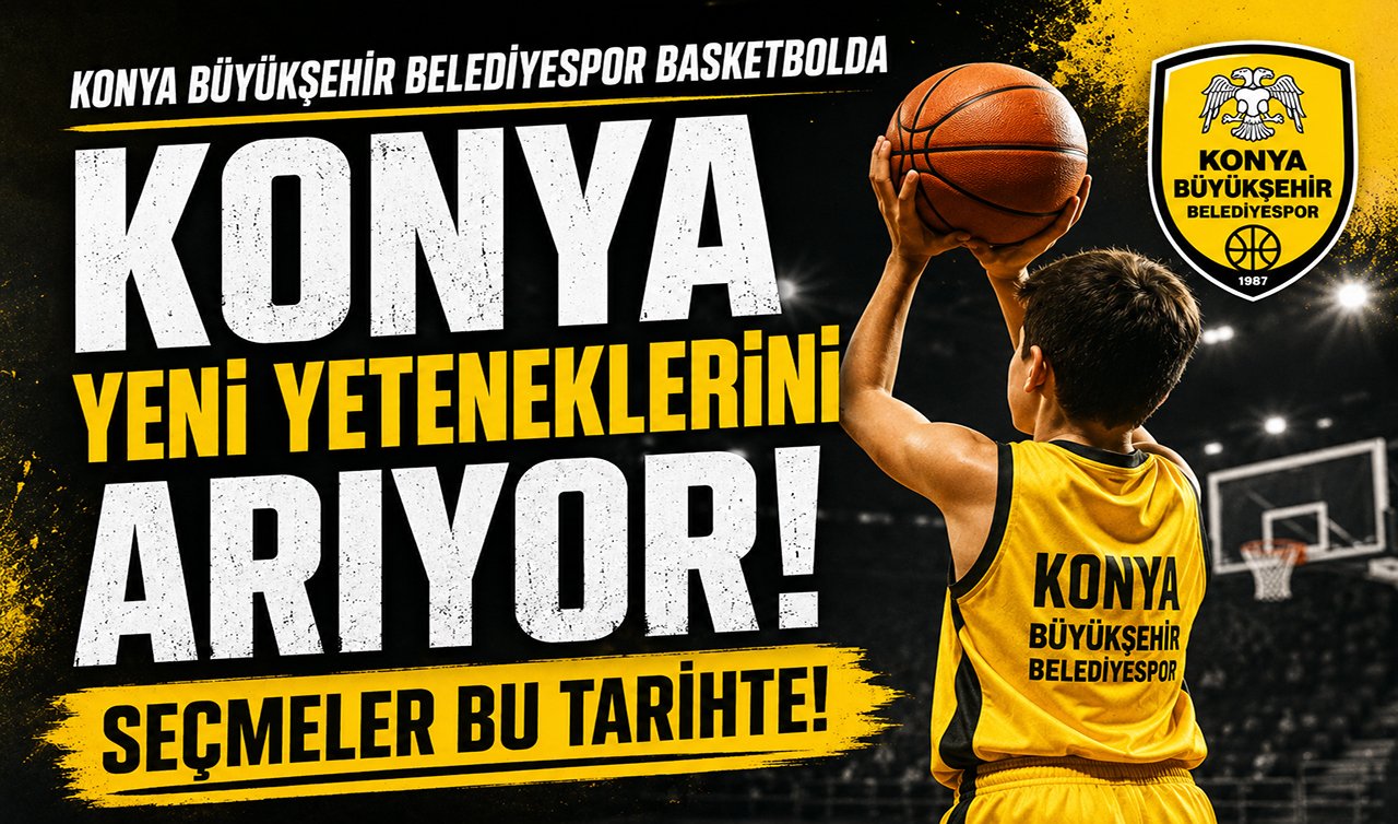 Konya yeni yeteneklerini arıyor! Seçmeler bu tarihte