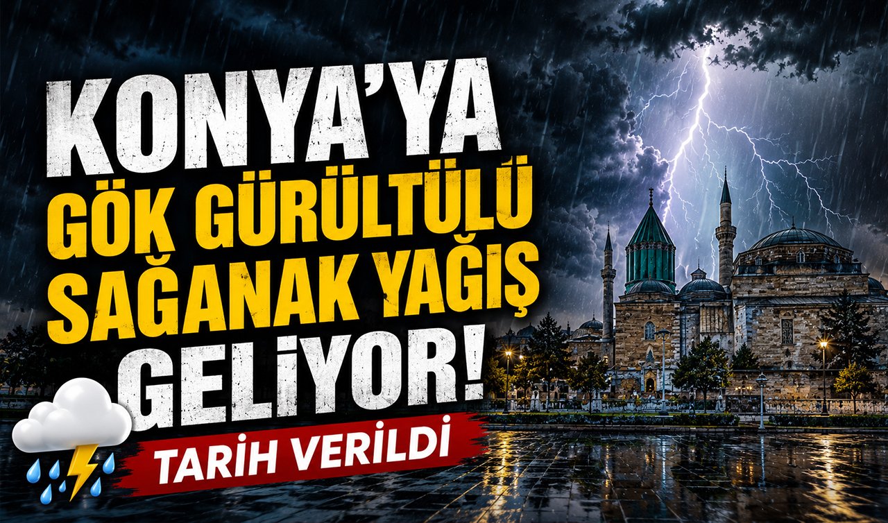 Konya’ya gök gürültülü sağanak yağış geliyor! Tarih verildi