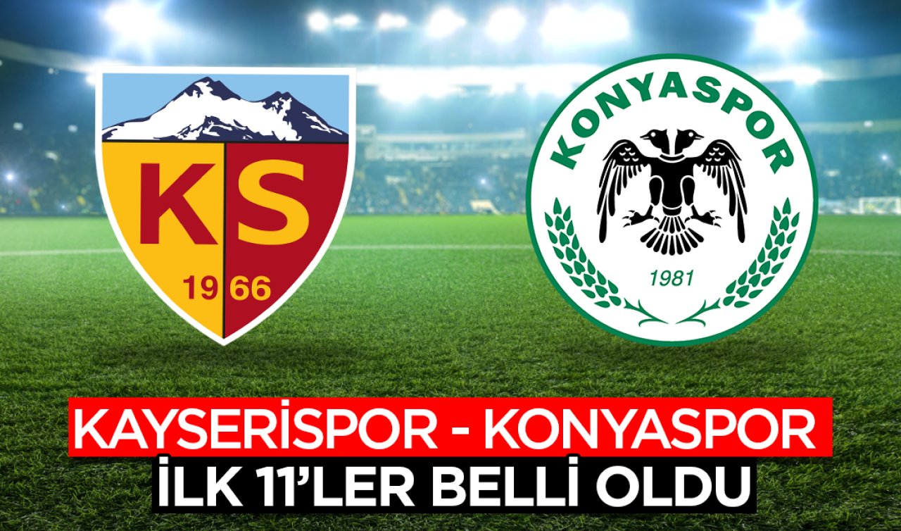Kayserispor -Konyaspor mücadelesinde ilk 11’ler belli oldu!