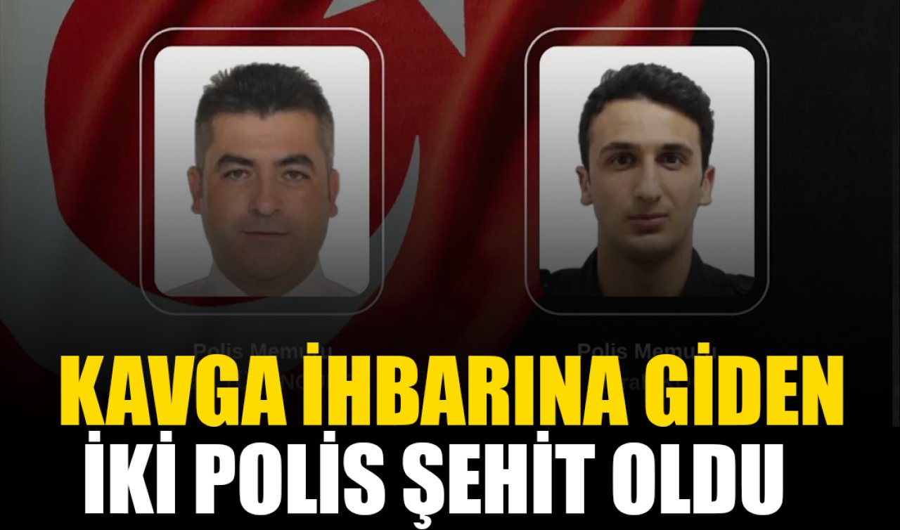 Kavga ihbarına giden iki polis şehit oldu