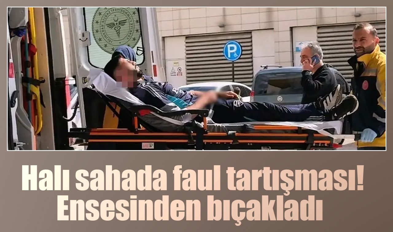 Halı sahada faul tartışması! Ensesinden bıçakladı