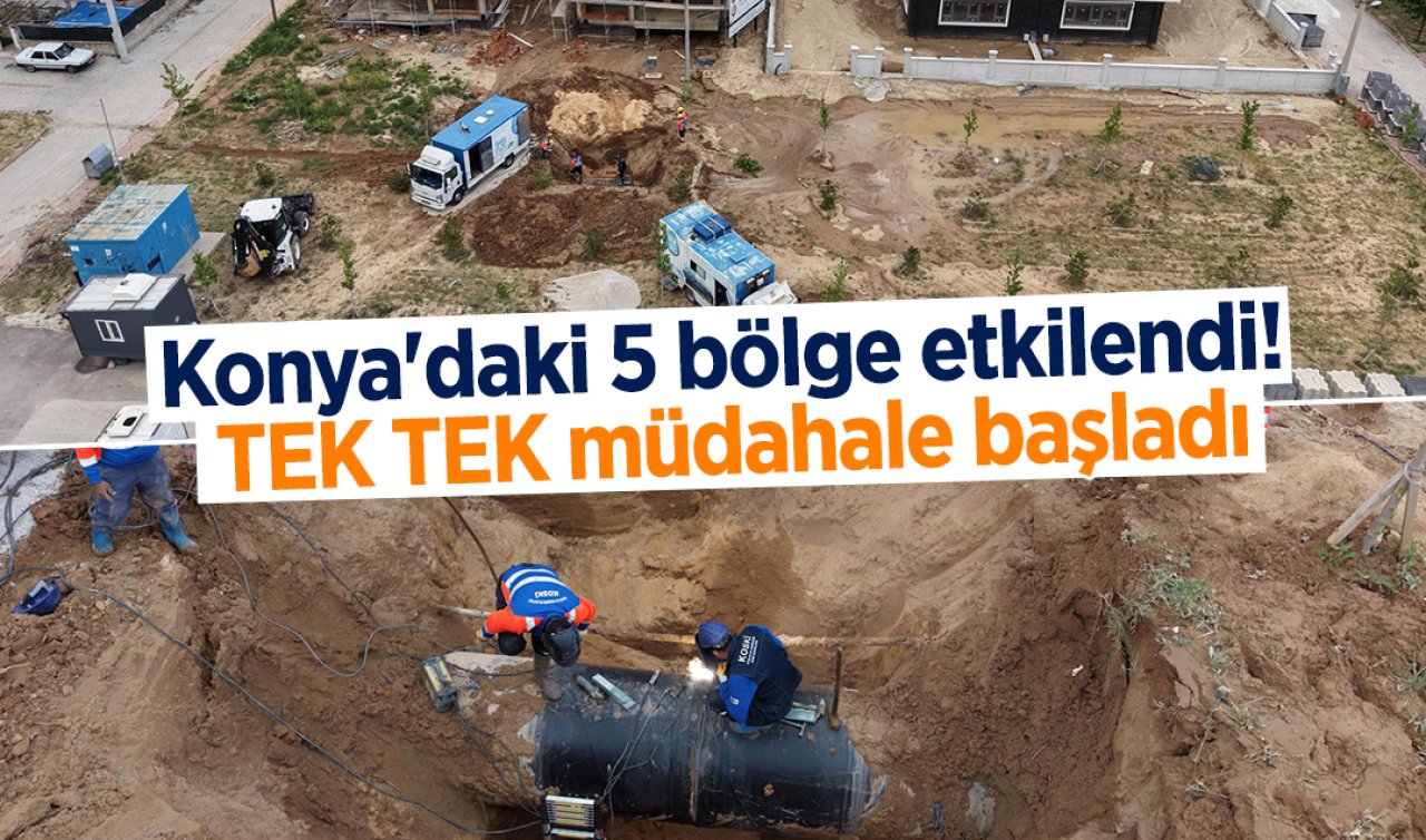 Konya’daki 5 bölge etkilendi! TEK TEK müdahale başladı