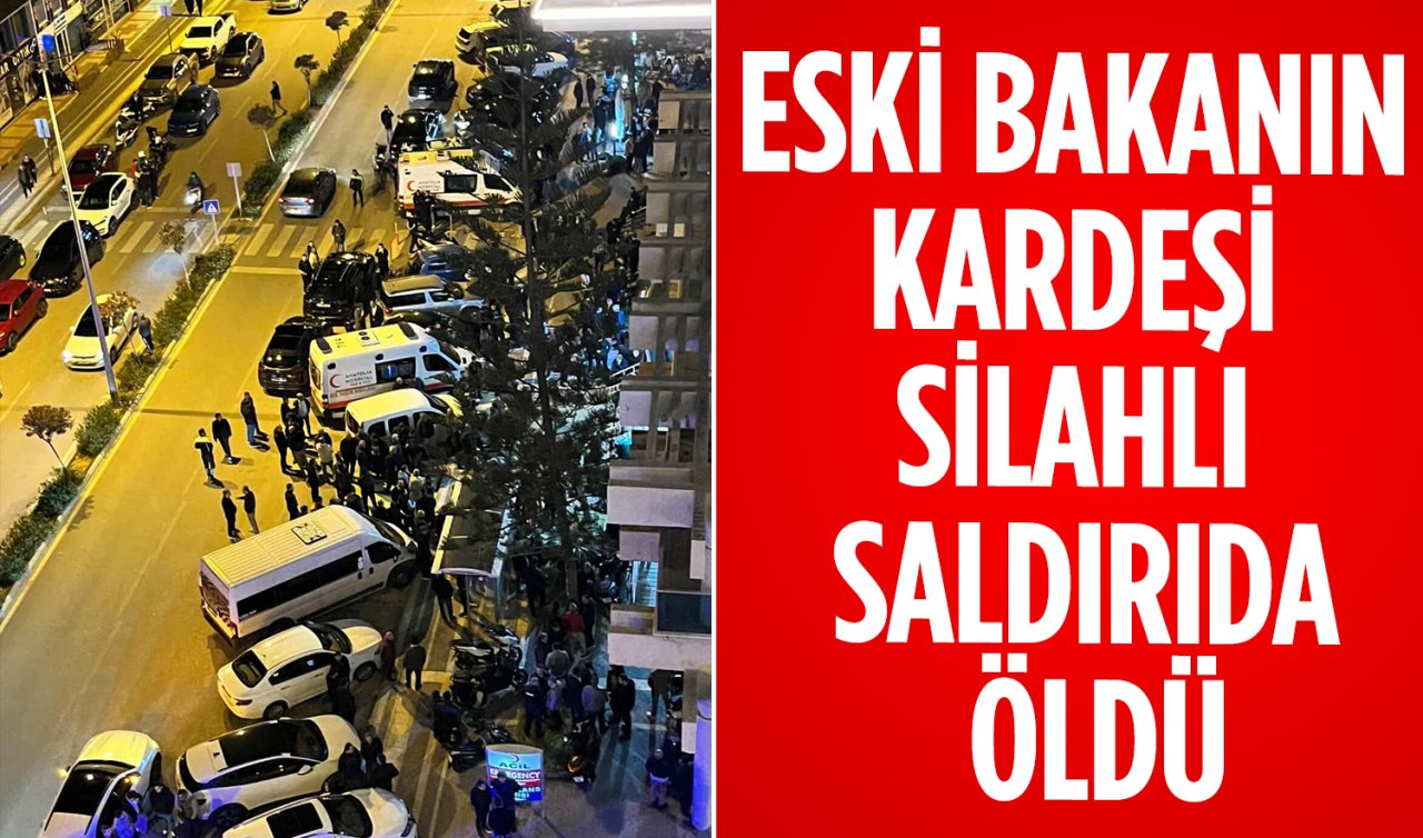 Eski bakanın kardeşi silahlı saldırıda öldü 