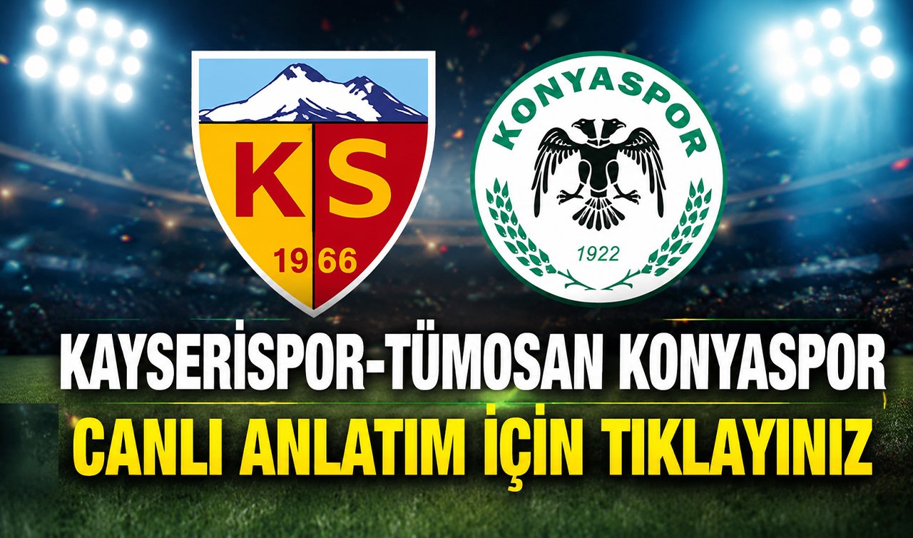 CANLI ANLATIM | Kayserispor 0-0 TÜMOSAN Konyaspor 