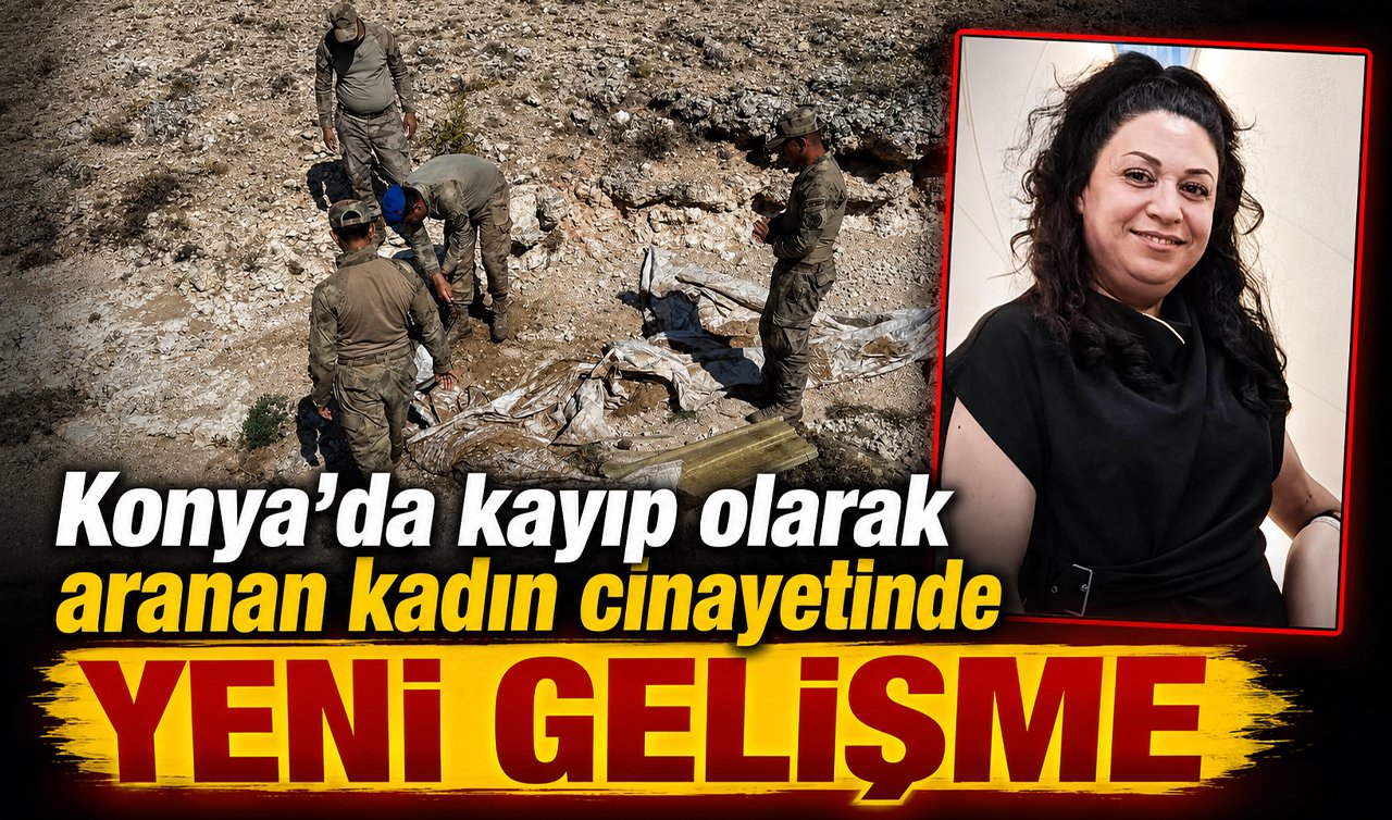 Konya’da kayıp olarak aranan kadın cinayetinde YENİ GELİŞME